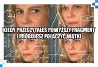 kiedy przeczytałeś powyższy tekst i pr&oacute;bujesz połączyć wątki