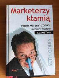 Seth Godin, &ldquo;Marketerzy kłamią. Potęga autentycznych historii w świecie kłamstwa &rdquo;