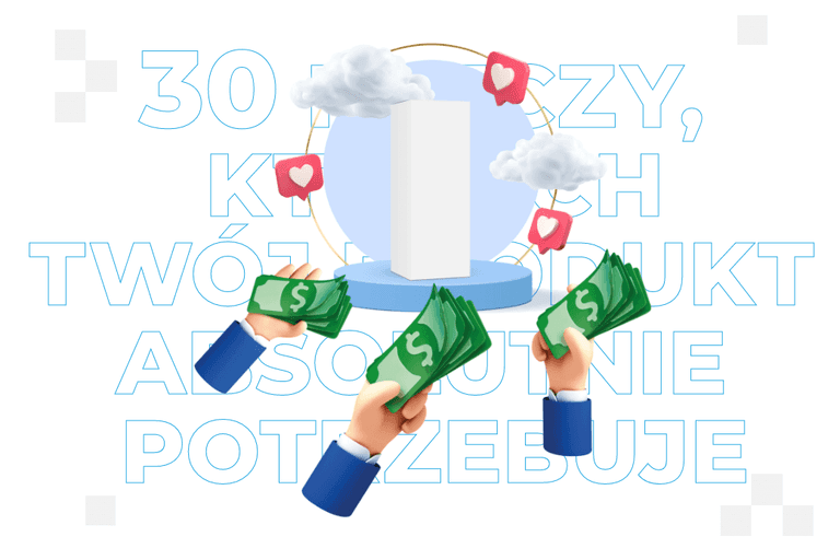 30 rzeczy, których Twój produkt absolutnie potrzebuje (jeśli chcesz, aby klienci go kupili)