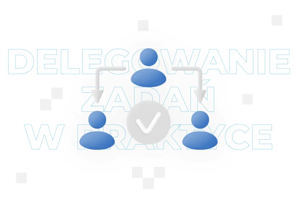 Delegowanie zadań – co to jest i na czym polega?