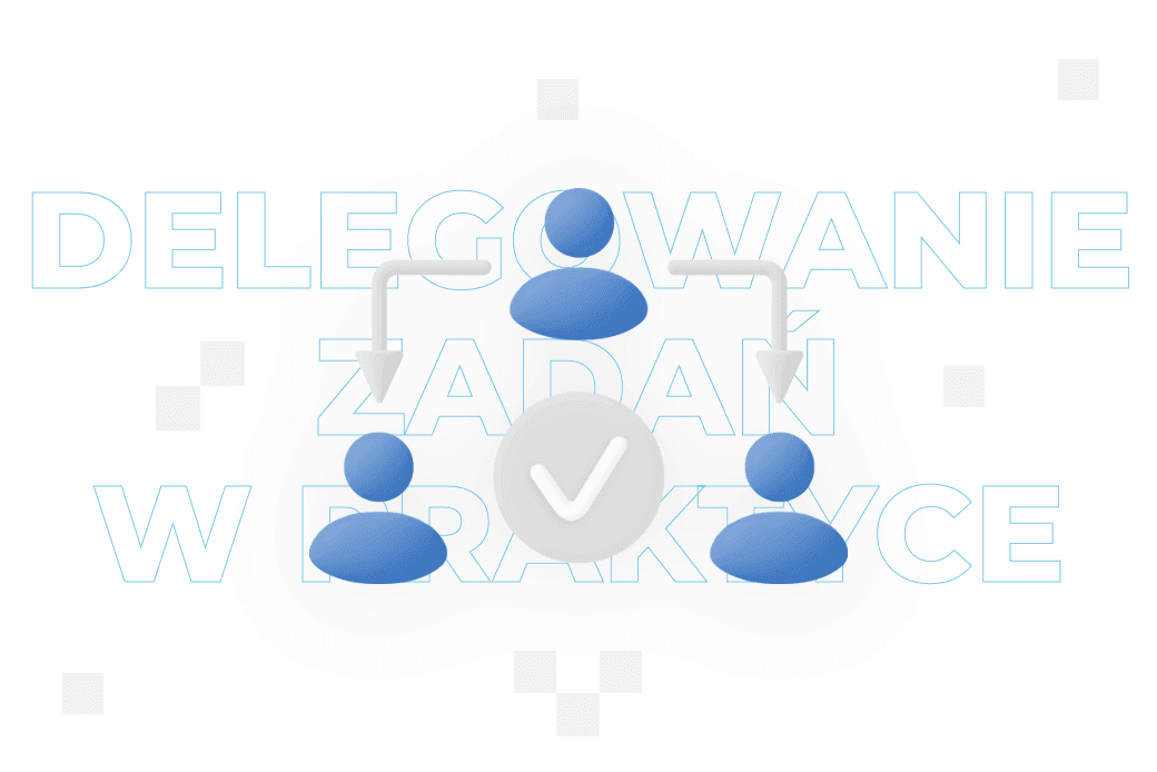 Delegowanie zadań – co to jest i na czym polega?