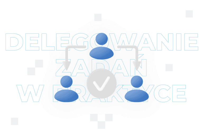 Delegowanie zadań – co to jest i na czym polega?