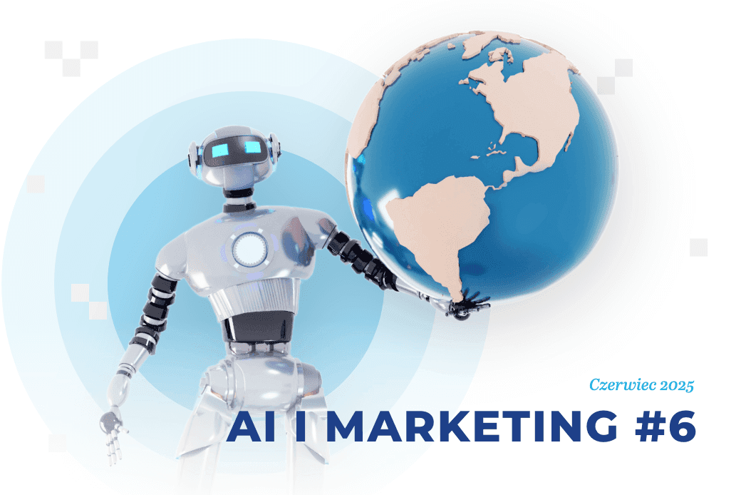 ​Sztuczna inteligencja i marketing – czerwiec 2025