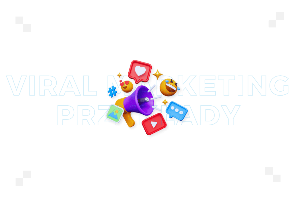 6 przykładów viral marketingu, które pokażą Ci, jak zamienić swoją kampanię w globalny trend