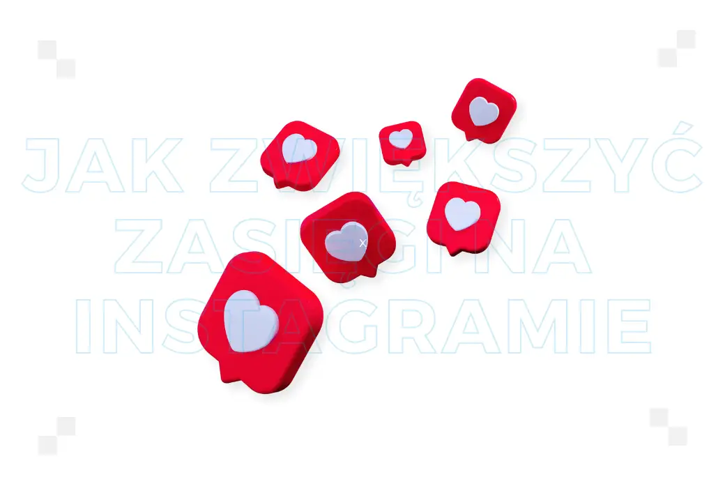 Jak zwiększyć zasięgi na Instagramie? Praktyczne wskazówki