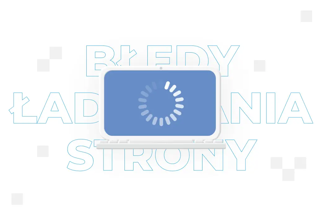 Błędy ładowania strony internetowej – czym są i jak je naprawić? 