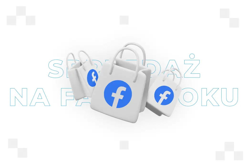 Sprzedaż na Facebooku – co to jest, dobre praktyki 