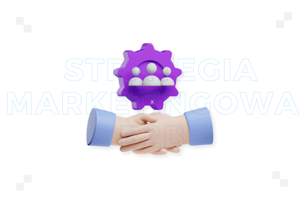 Strategia marketingowa B2B – co to jest i co ją wyróżnia?