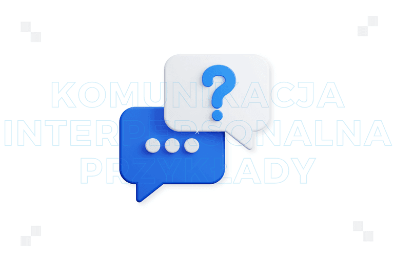 10 przykładów komunikacji interpersonalnej, dzięki którym zbudujesz autorytet lidera