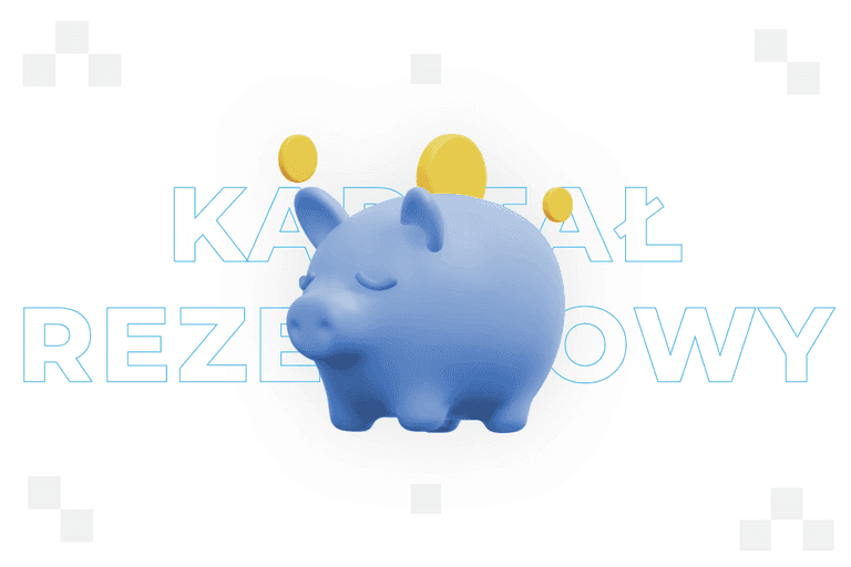 Kapitał rezerwowy – co to jest i ile powinien wynosić? 