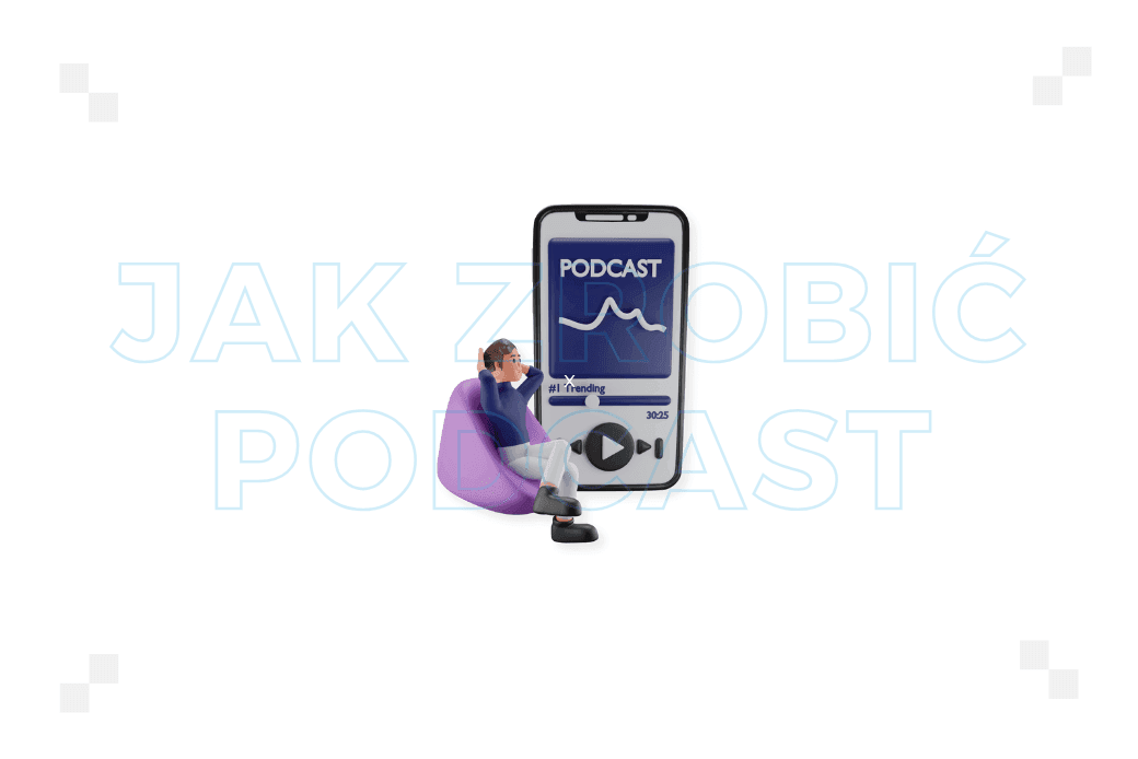 ​Jak zrobić podcast? Poznaj najlepsze praktyki