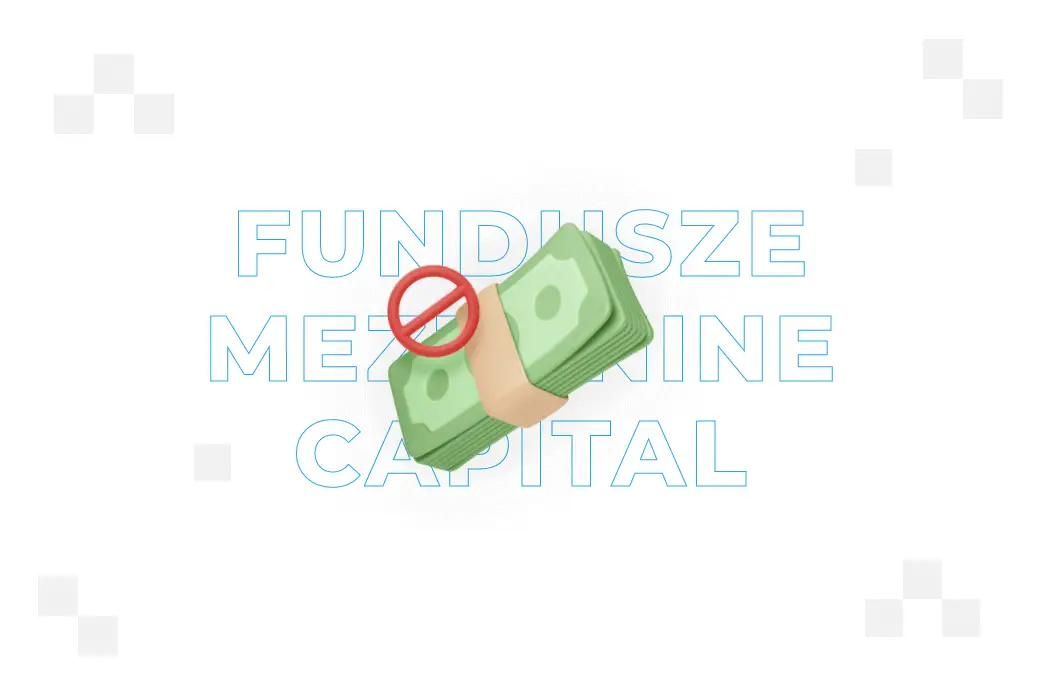Fundusze mezzanine capital – czym są?