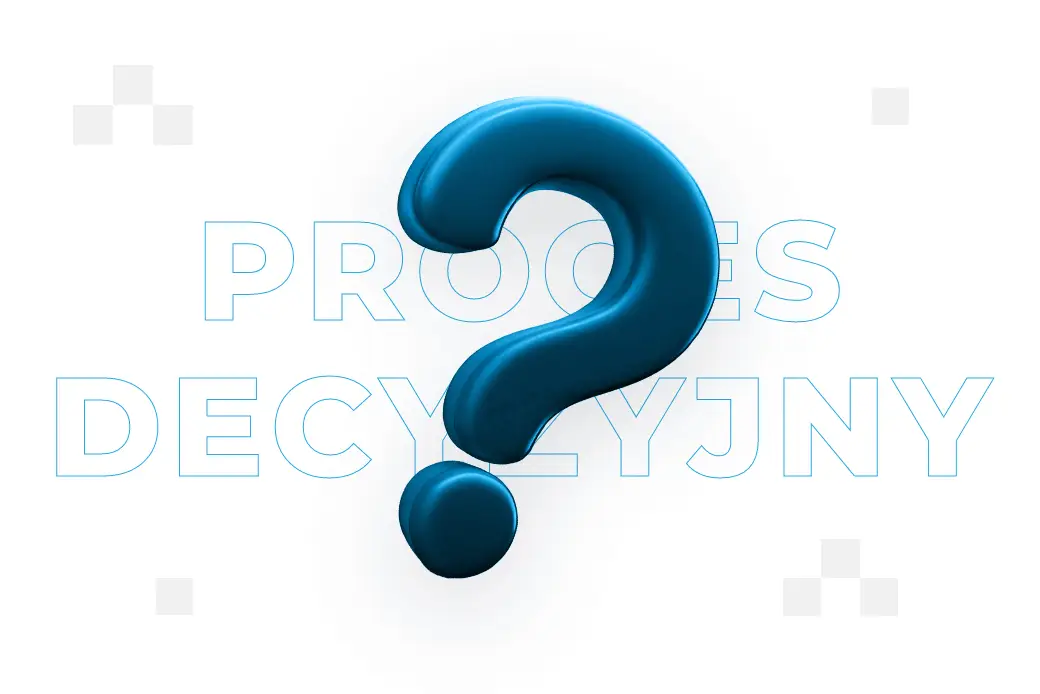 Proces decyzyjny – co to jest i jak powinien wyglądać? 