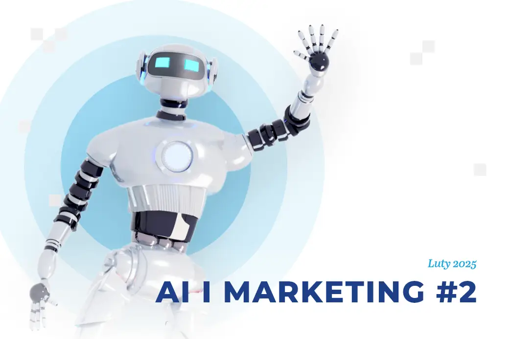 Sztuczna inteligencja i marketing – luty 2025