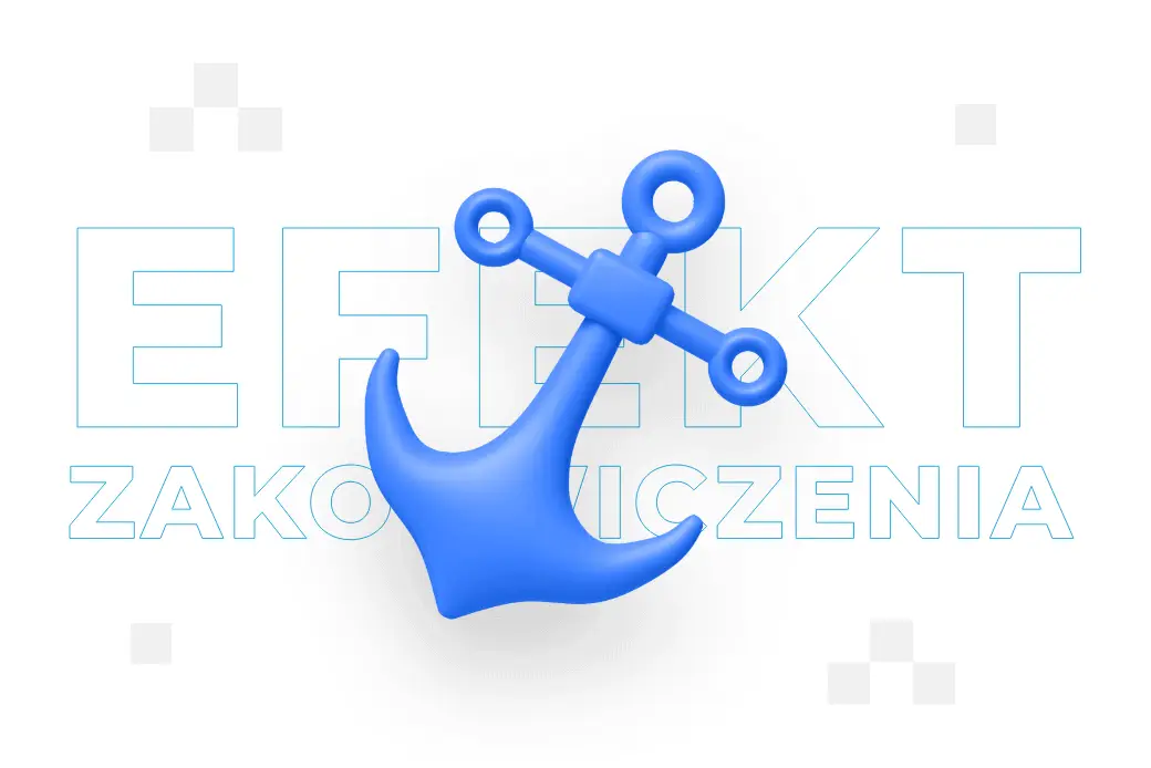 ​Efekt zakotwiczenia – co to jest i na czym polega?