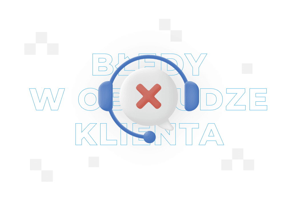 10 błędów w obsłudze klienta, które pogorszą Customer Experience