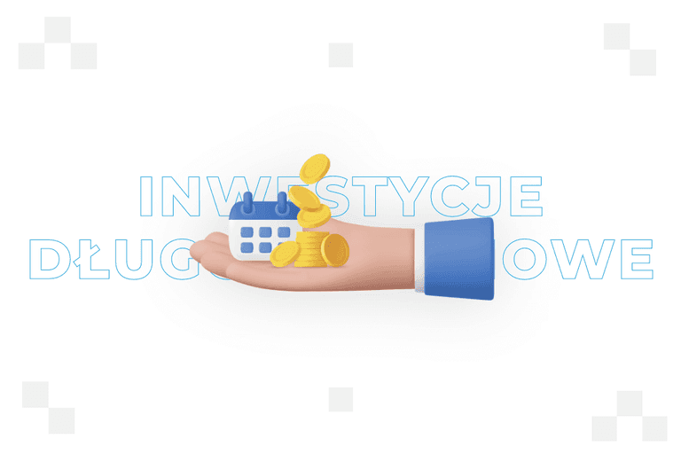 Inwestycje długoterminowe – czym są i jakie mają cechy charakterystyczne?