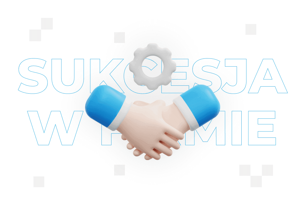 Sukcesja w firmie – co to jest i jak ją zaplanować?