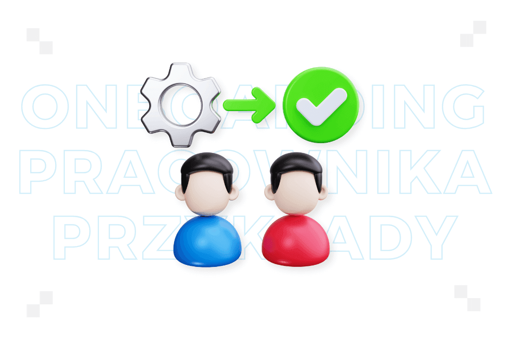7 przykładów skutecznego onboardingu, które zmniejszą rotację w Twojej firmie