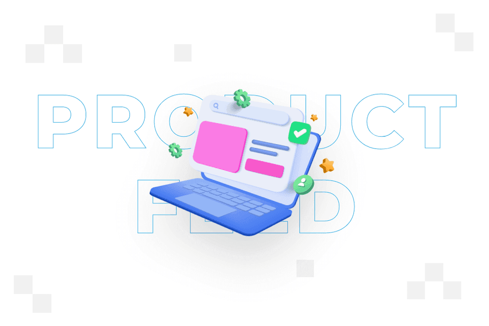Product feed – what it is and how to make it