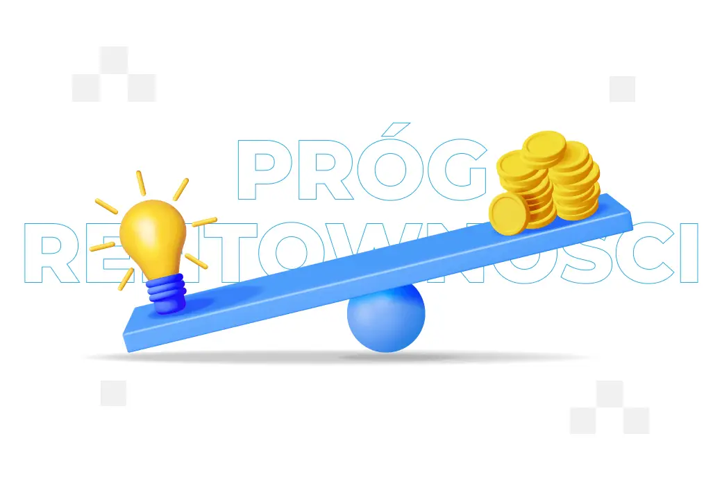 Próg rentowności – co to jest i jak wyliczyć?