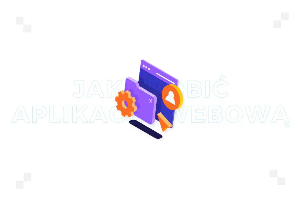 Jak zrobić aplikację webową? Przewodnik krok po kroku