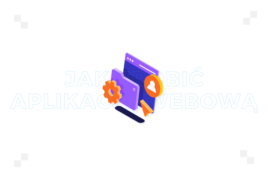 Jak zrobić aplikację webową? Przewodnik krok po kroku