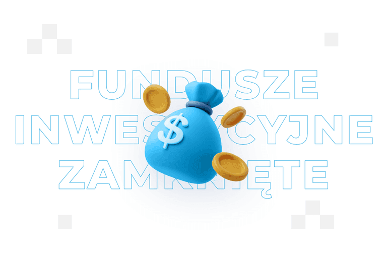 Fundusze inwestycyjne zamknięte – definicja i charakterystyka