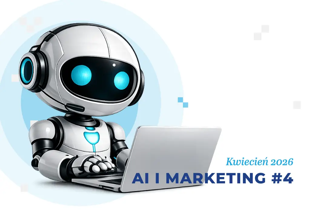 Sztuczna inteligencja i marketing – kwiecień 2026