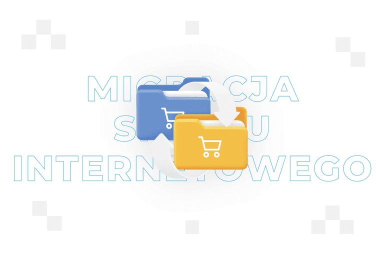 Migracja sklepu internetowego – co to jest i jak ją przeprowadzić?